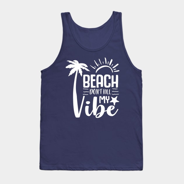 Beach Don't Kill My Vibe Tank Top by Hello Sunshine